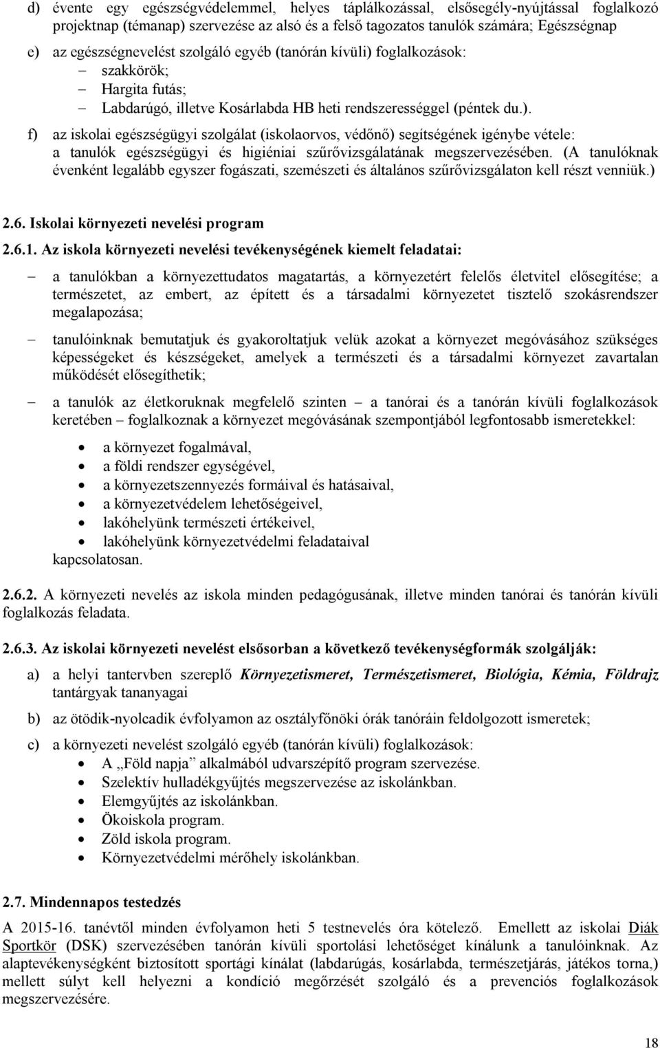 foglalkozások: szakkörök; Hargita futás; Labdarúgó, illetve Kosárlabda HB heti rendszerességgel (péntek du.).