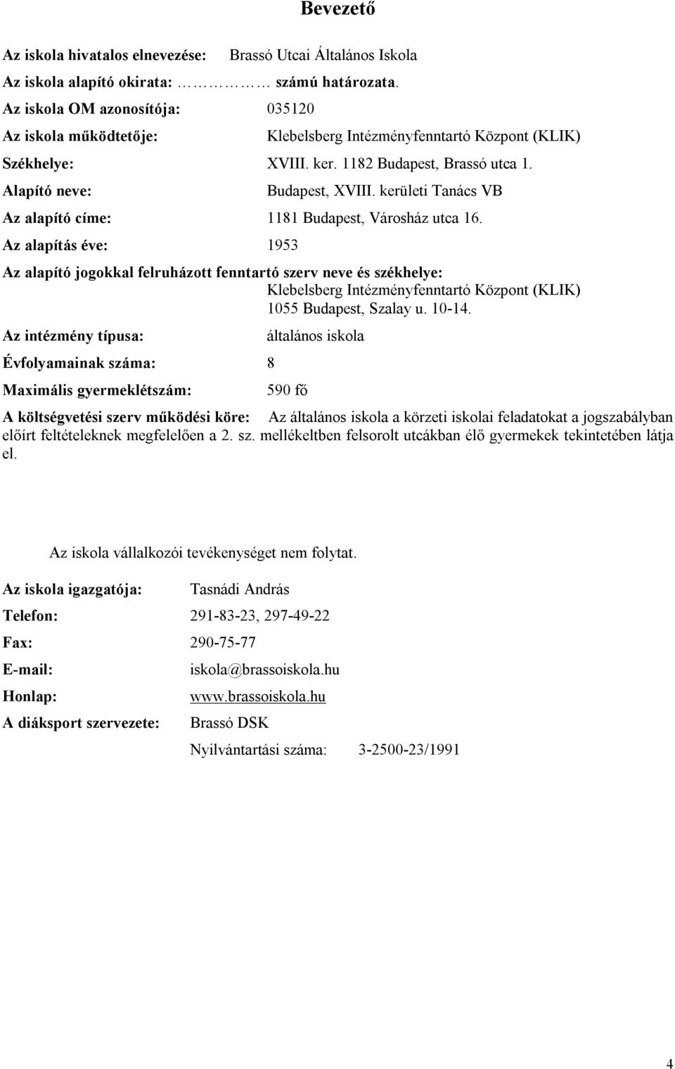 kerületi Tanács VB Az alapító címe: 1181 Budapest, Városház utca 16.