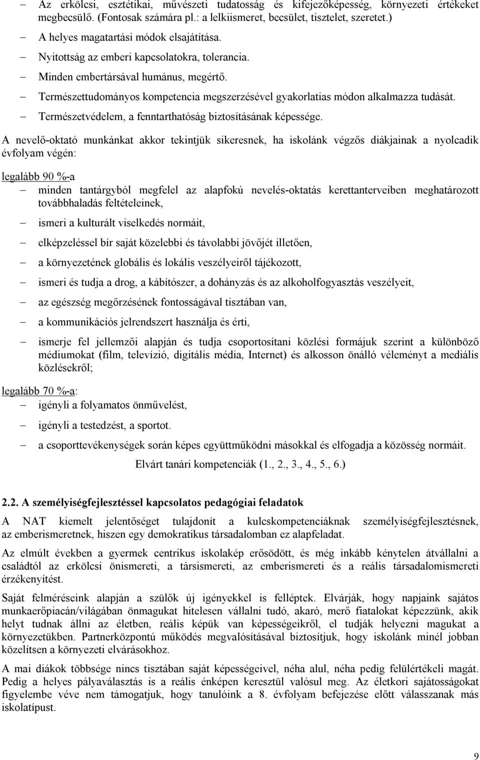 Természettudományos kompetencia megszerzésével gyakorlatias módon alkalmazza tudását. Természetvédelem, a fenntarthatóság biztosításának képessége.