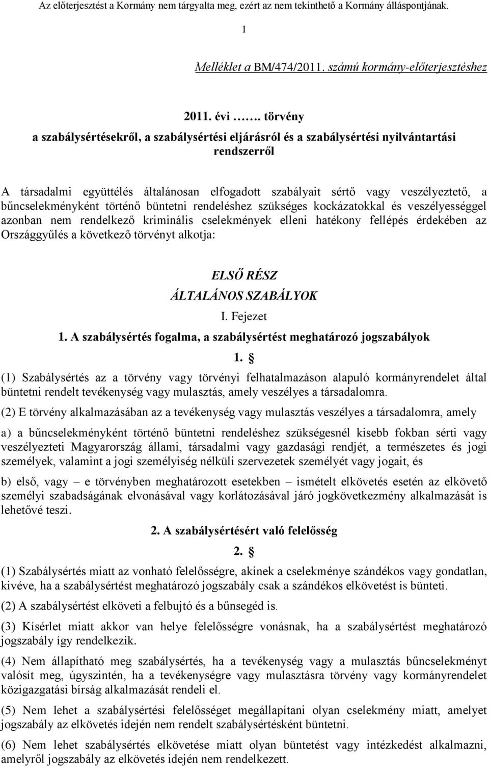 bűncselekményként történő büntetni rendeléshez szükséges kockázatokkal és veszélyességgel azonban nem rendelkező kriminális cselekmények elleni hatékony fellépés érdekében az Országgyűlés a következő