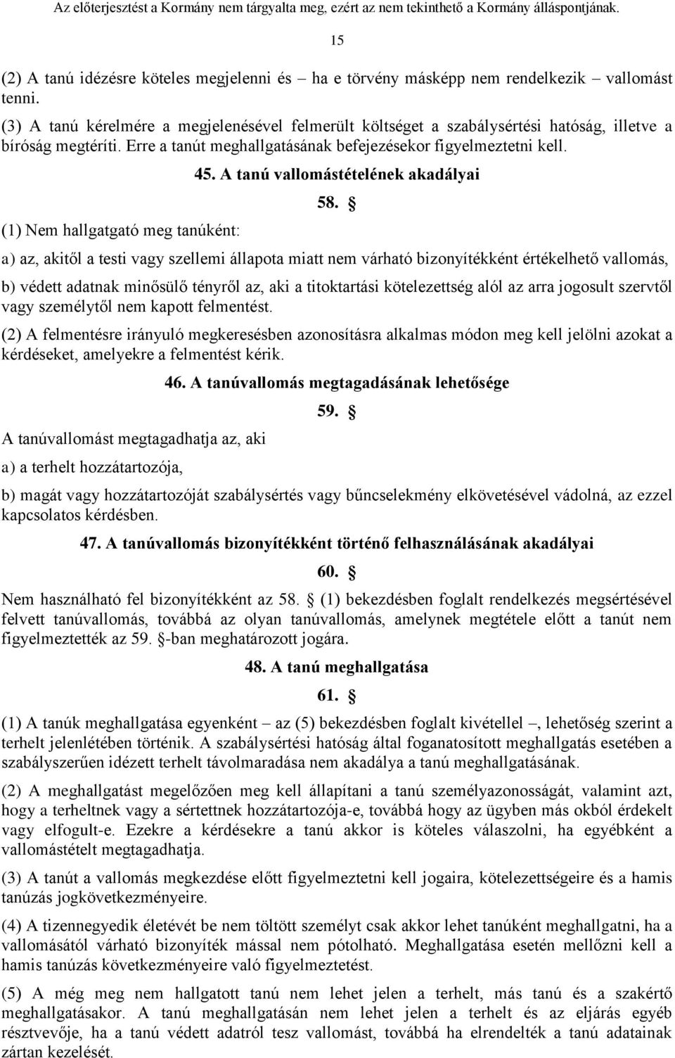 (1) Nem hallgatgató meg tanúként: 45. A tanú vallomástételének akadályai 58.