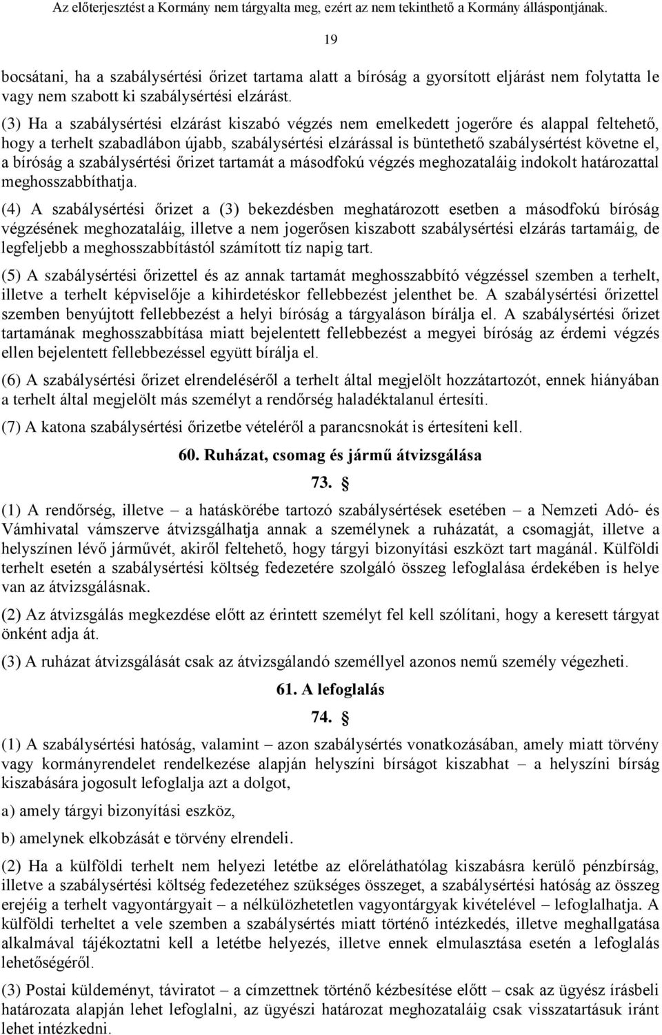 bíróság a szabálysértési őrizet tartamát a másodfokú végzés meghozataláig indokolt határozattal meghosszabbíthatja.