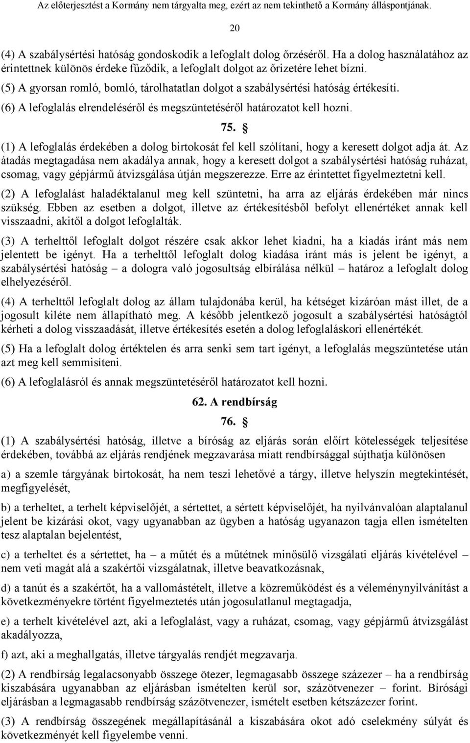 (1) A lefoglalás érdekében a dolog birtokosát fel kell szólítani, hogy a keresett dolgot adja át.