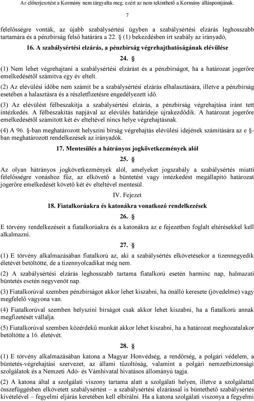 (1) Nem lehet végrehajtani a szabálysértési elzárást és a pénzbírságot, ha a határozat jogerőre emelkedésétől számítva egy év eltelt.