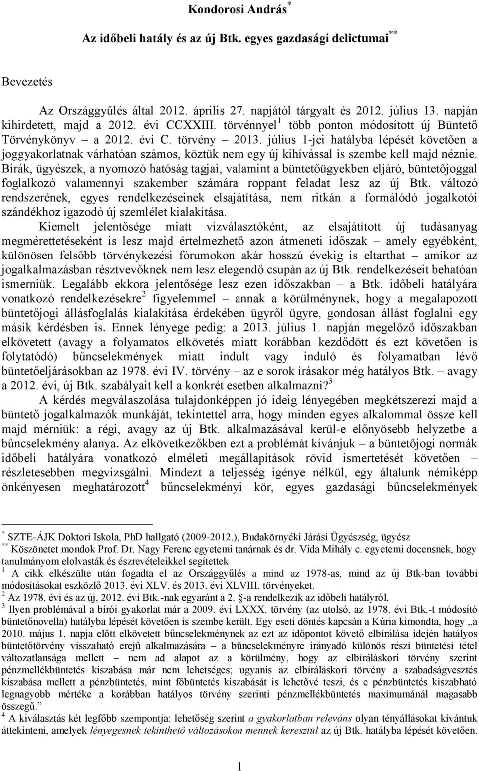 július 1-jei hatályba lépését követően a joggyakorlatnak várhatóan számos, köztük nem egy új kihívással is szembe kell majd néznie.