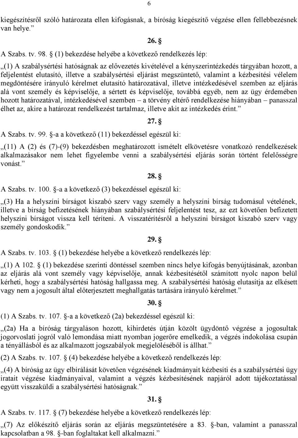 eljárást megszüntető, valamint a kézbesítési vélelem megdöntésére irányuló kérelmet elutasító határozatával, illetve intézkedésével szemben az eljárás alá vont személy és képviselője, a sértett és