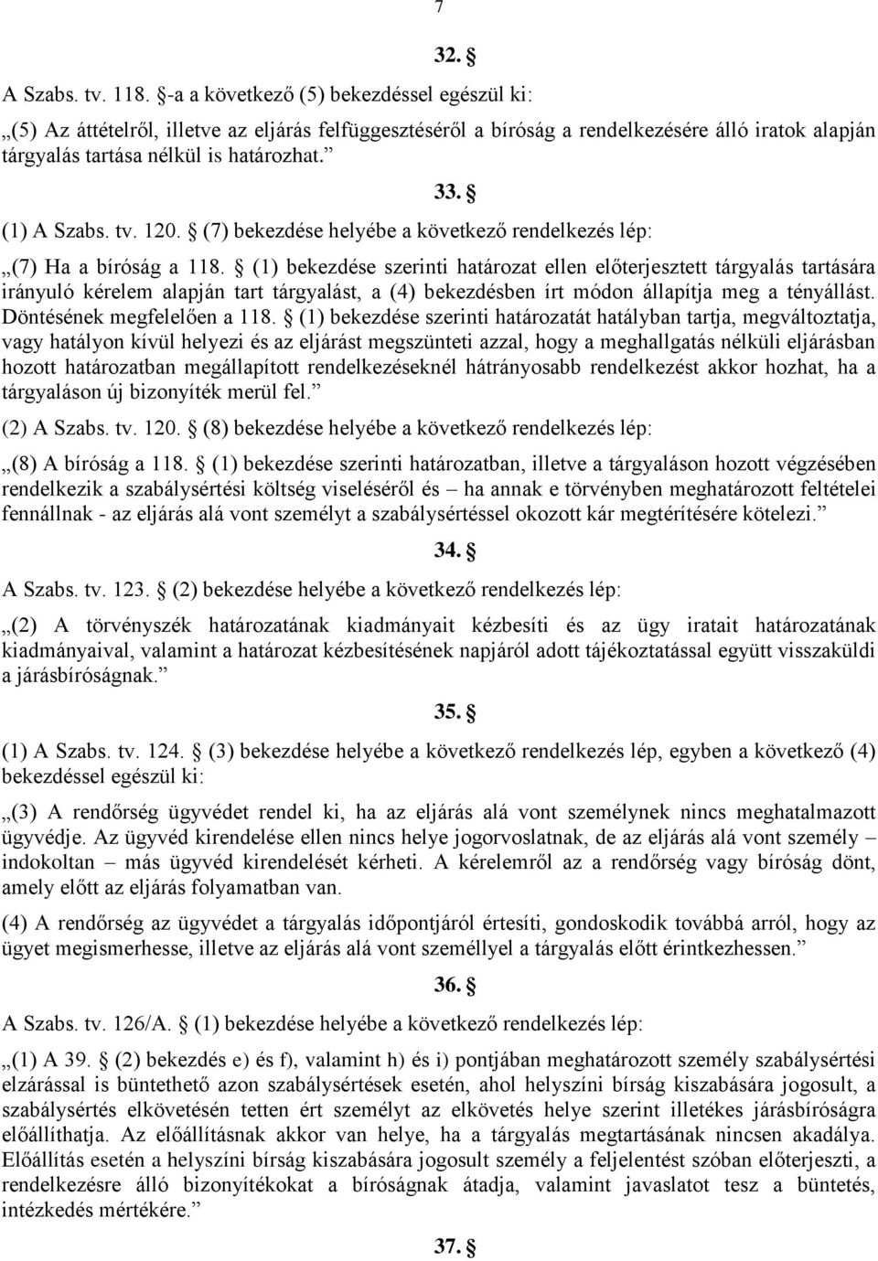 (1) A Szabs. tv. 120. (7) bekezdése helyébe a következő rendelkezés lép: (7) Ha a bíróság a 118.