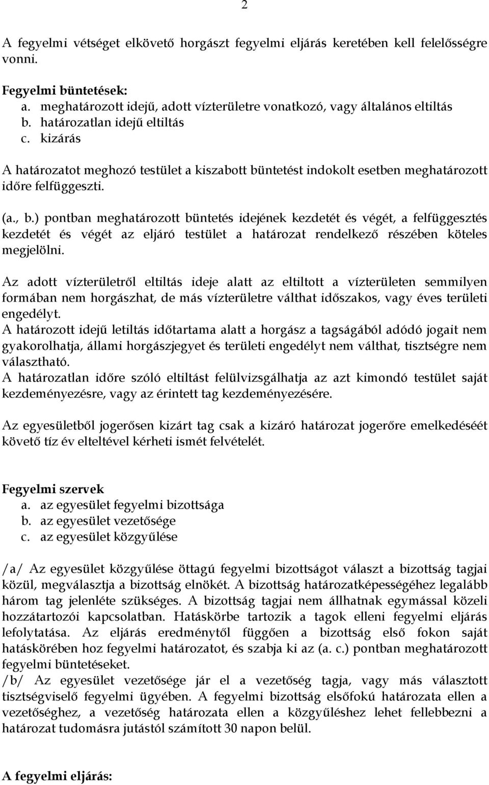 ) pontban meghatározott büntetés idejének kezdetét és végét, a felfüggesztés kezdetét és végét az eljáró testület a határozat rendelkező részében köteles megjelölni.