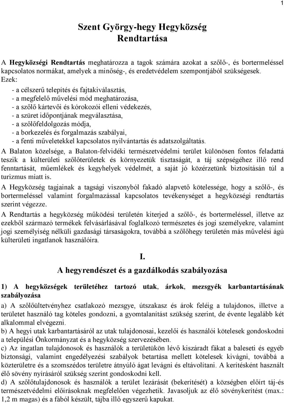 Ezek: - a célszerű telepítés és fajtakiválasztás, - a megfelelő művelési mód meghatározása, - a szőlő kártevői és kórokozói elleni védekezés, - a szüret időpontjának megválasztása, - a