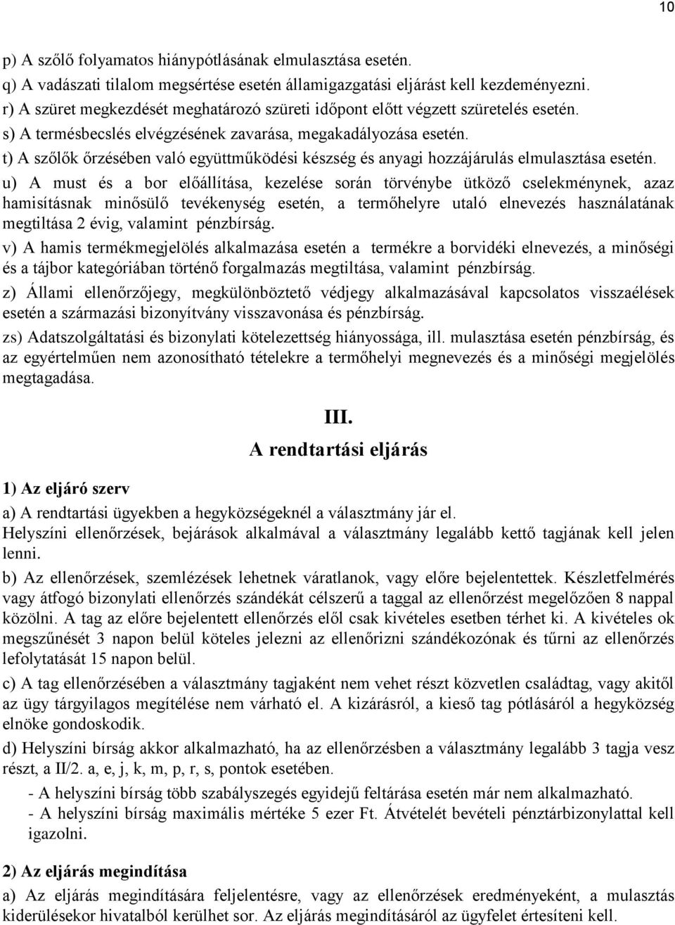 t) A szőlők őrzésében való együttműködési készség és anyagi hozzájárulás elmulasztása esetén.