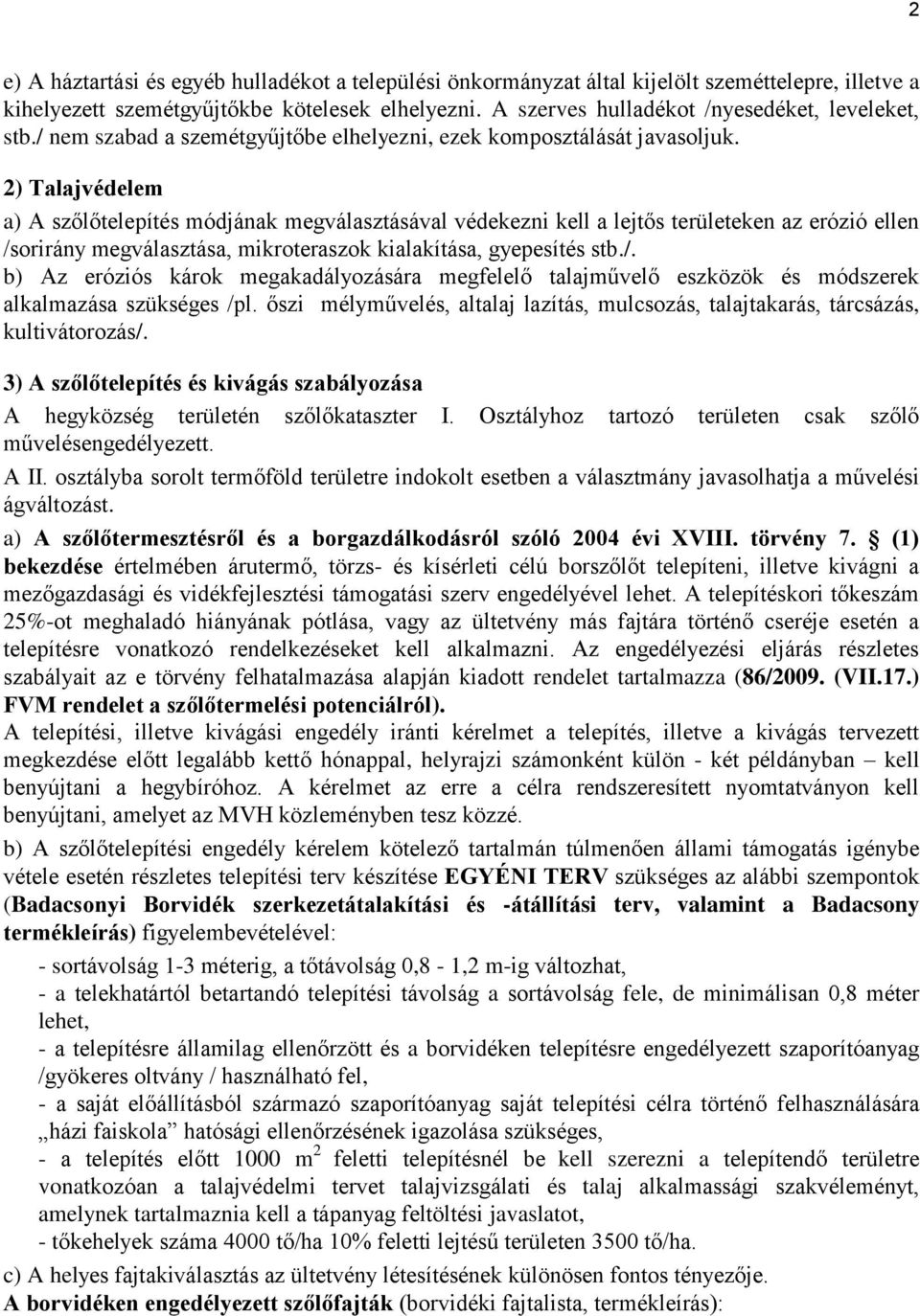 2) Talajvédelem a) A szőlőtelepítés módjának megválasztásával védekezni kell a lejtős területeken az erózió ellen /s