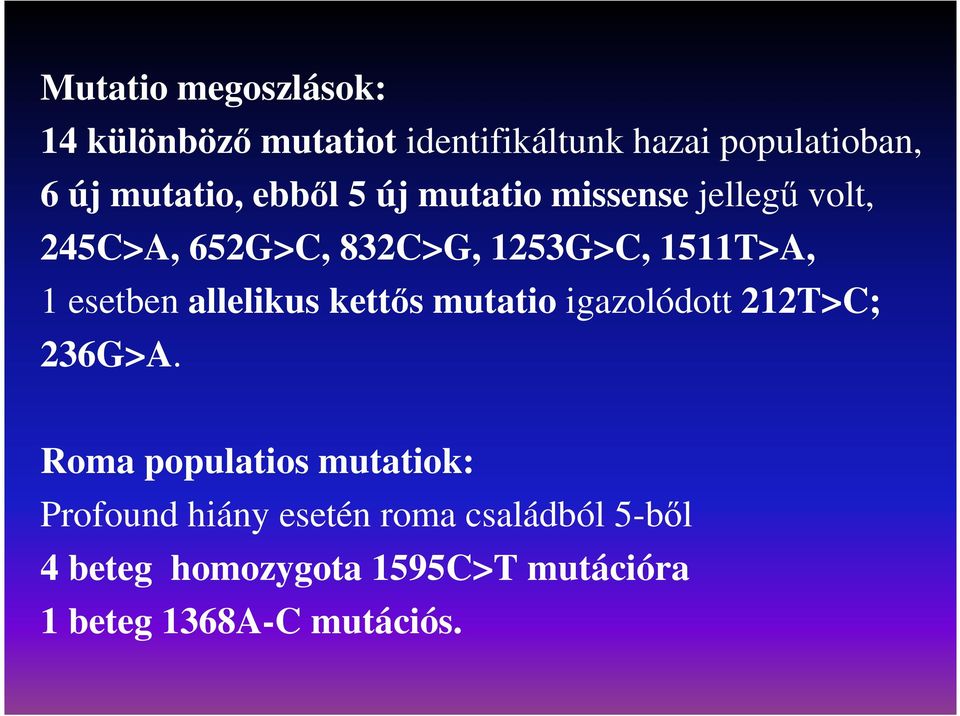 esetben allelikus kettıs mutatio igazolódott 212T>C; 236G>A.