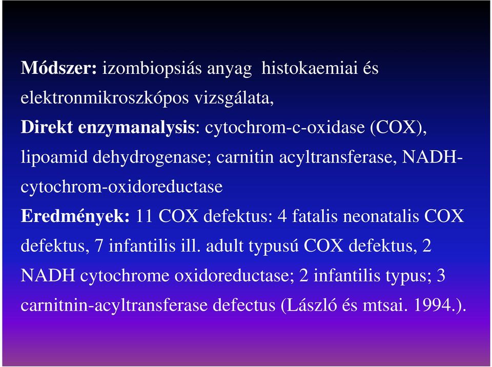 Eredmények: 11 COX defektus: 4 fatalis neonatalis COX defektus, 7 infantilis ill.
