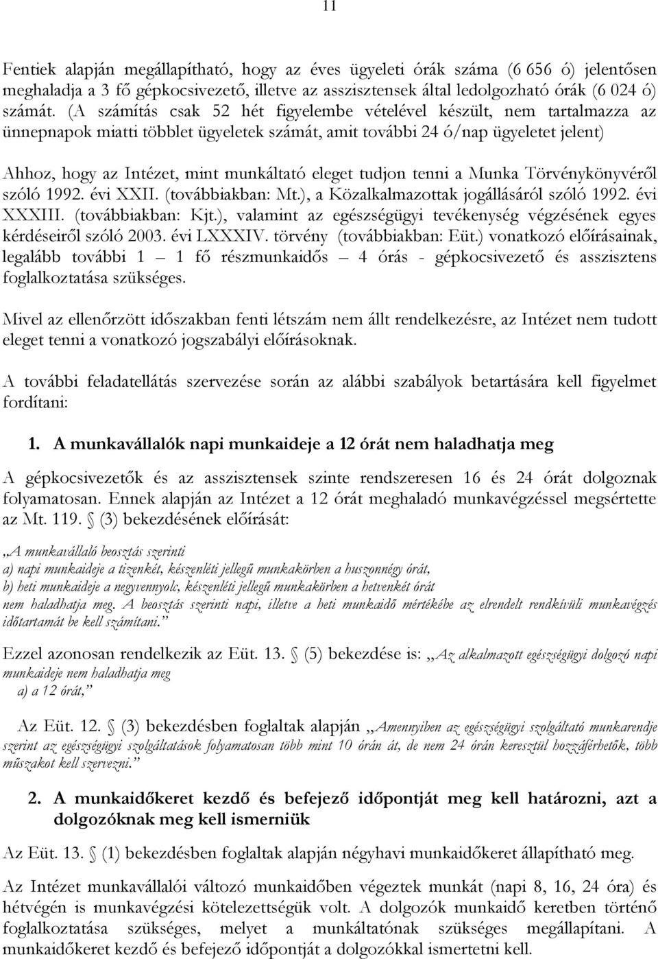 eleget tudjon tenni a Munka Törvénykönyvéről szóló 1992. évi XXII. (továbbiakban: Mt.), a Közalkalmazottak jogállásáról szóló 1992. évi XXXIII. (továbbiakban: Kjt.