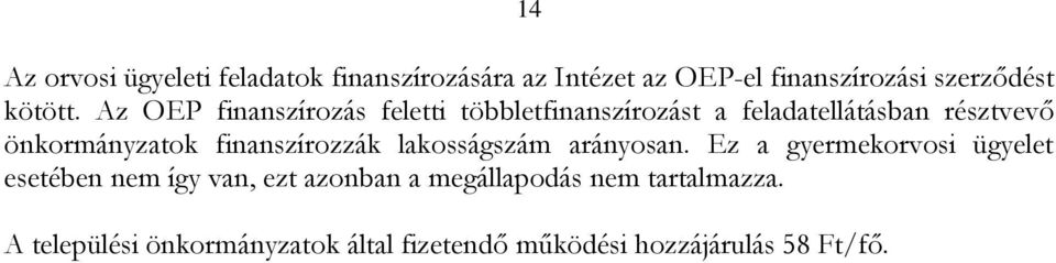 Az OEP finanszírozás feletti többletfinanszírozást a feladatellátásban résztvevő önkormányzatok