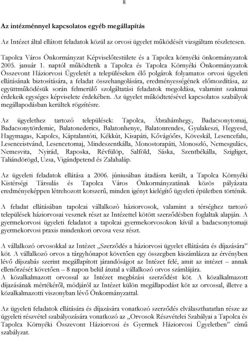 naptól működtetik a Tapolca és Tapolca Környéki Önkormányzatok Összevont Háziorvosi Ügyeletét a településeken élő polgárok folyamatos orvosi ügyeleti ellátásának biztosítására, a feladat