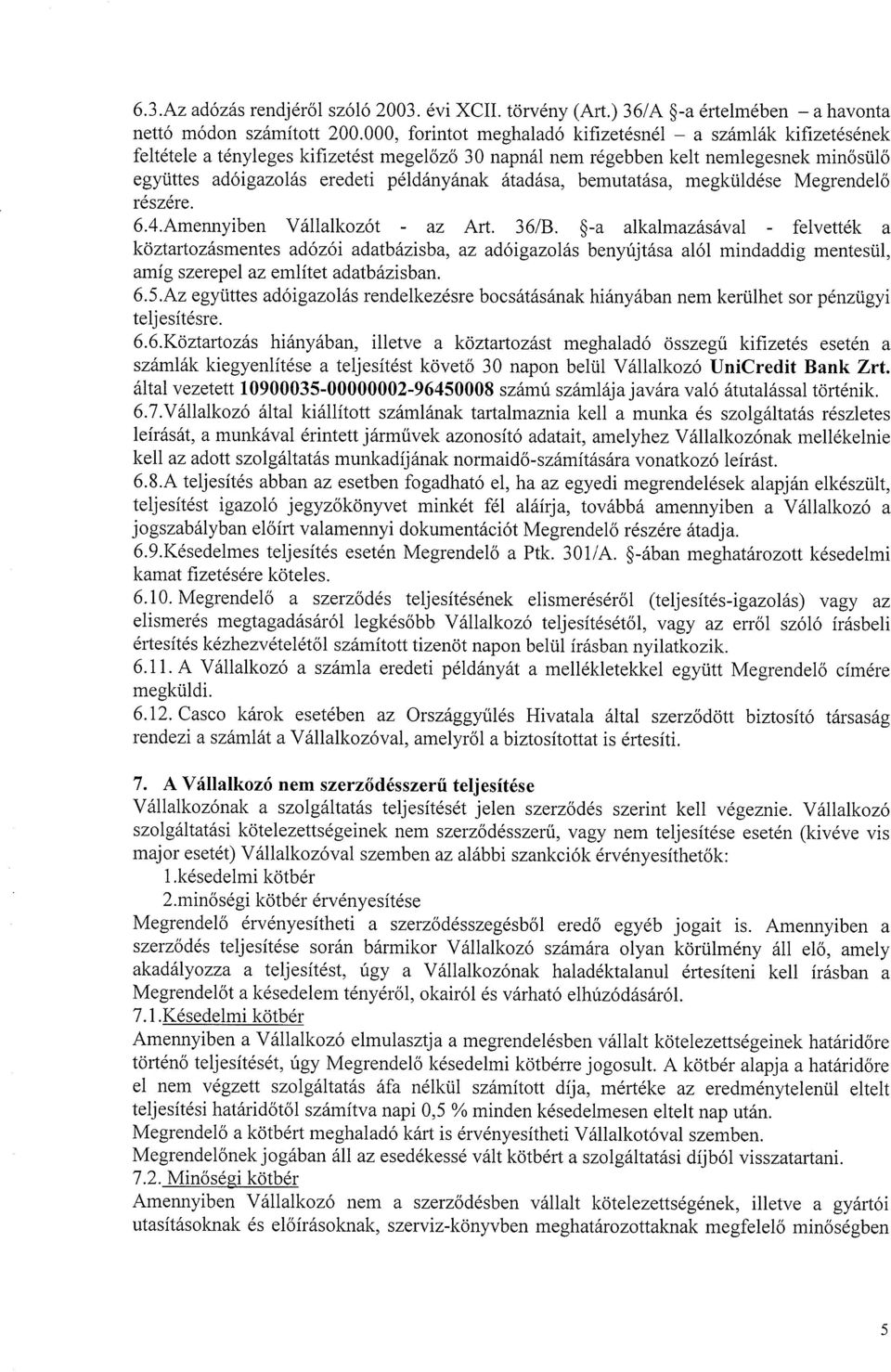 átadása, bemutatása, megküldése Megrendelő részére. 6.4.Amennyiben Vállalkozót - az Art. 36/B.