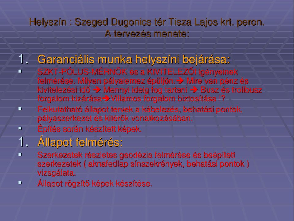 ? Felkutatható állapot tervek a kábelezk belezés, behatási pontok, pályaszerkezet és s kitérők k vonatkozásában. Építés s során n készk szített képek. k 1.