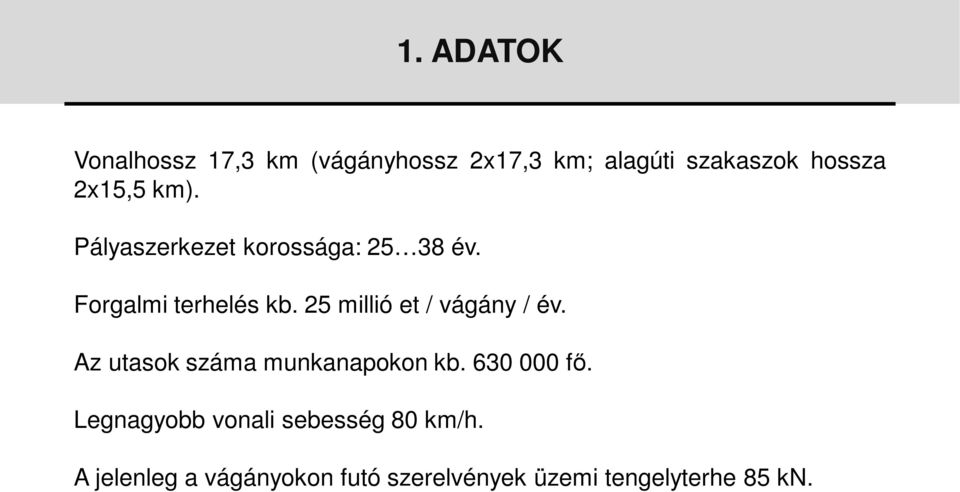 25 millió et / vágány / év. Az utasok száma munkanapokon kb. 630 000 fő.