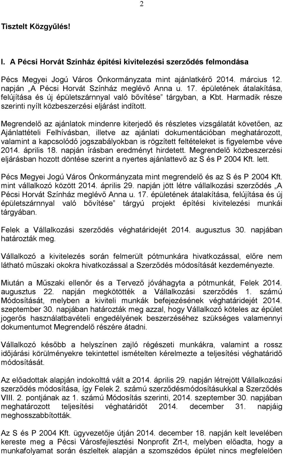 Megrendelő az ajánlatok mindenre kiterjedő és részletes vizsgálatát követően, az Ajánlattételi Felhívásban, illetve az ajánlati dokumentációban meghatározott, valamint a kapcsolódó jogszabályokban is