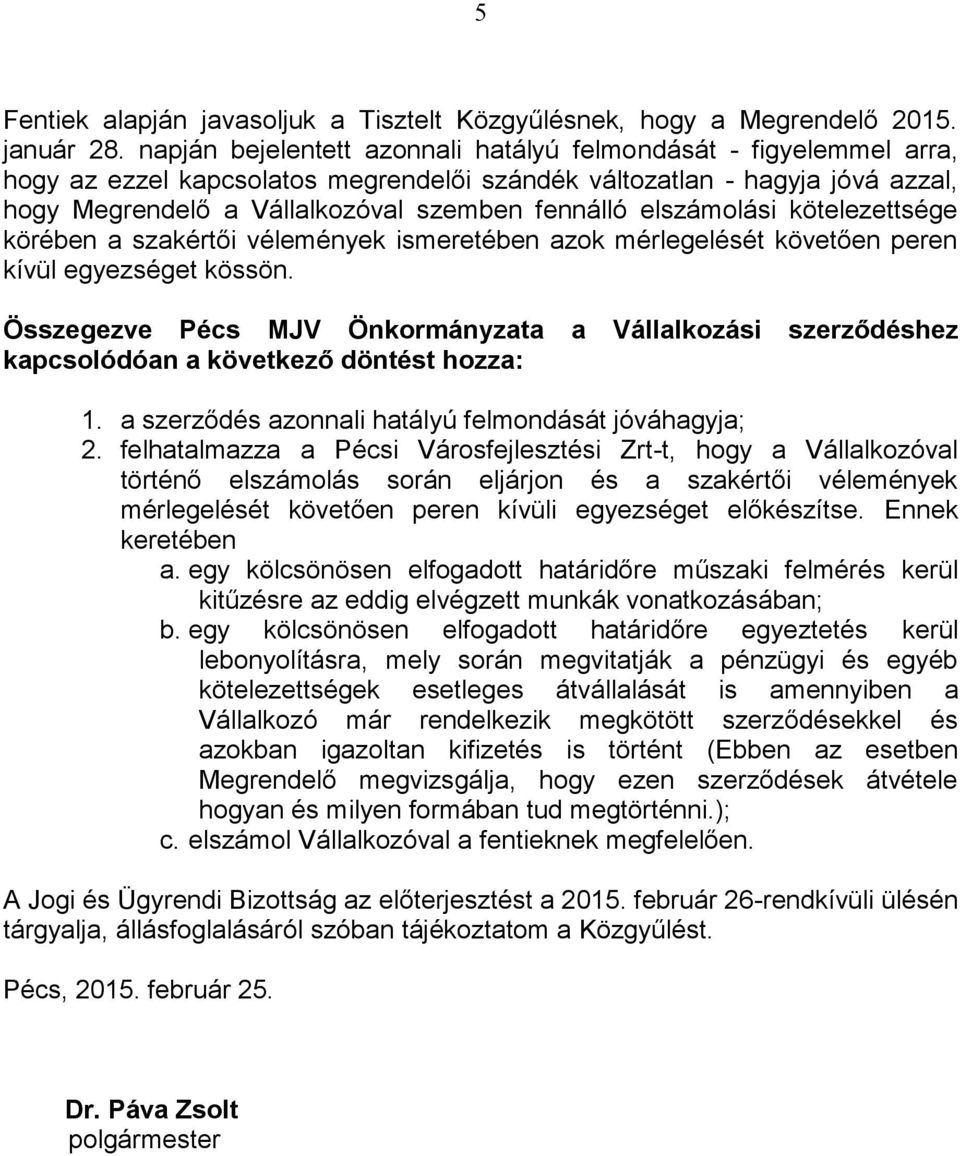 elszámolási kötelezettsége körében a szakértői vélemények ismeretében azok mérlegelését követően peren kívül egyezséget kössön.