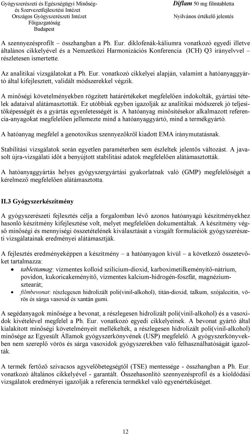 A minőségi követelményekben rögzített határértékeket megfelelően indokolták, gyártási tételek adataival alátámasztották.