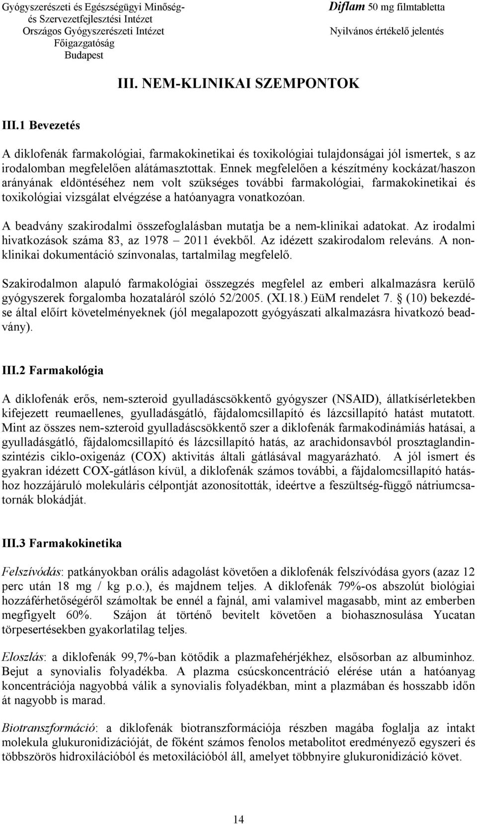 A beadvány szakirodalmi összefoglalásban mutatja be a nem-klinikai adatokat. Az irodalmi hivatkozások száma 83, az 1978 2011 évekből. Az idézett szakirodalom releváns.