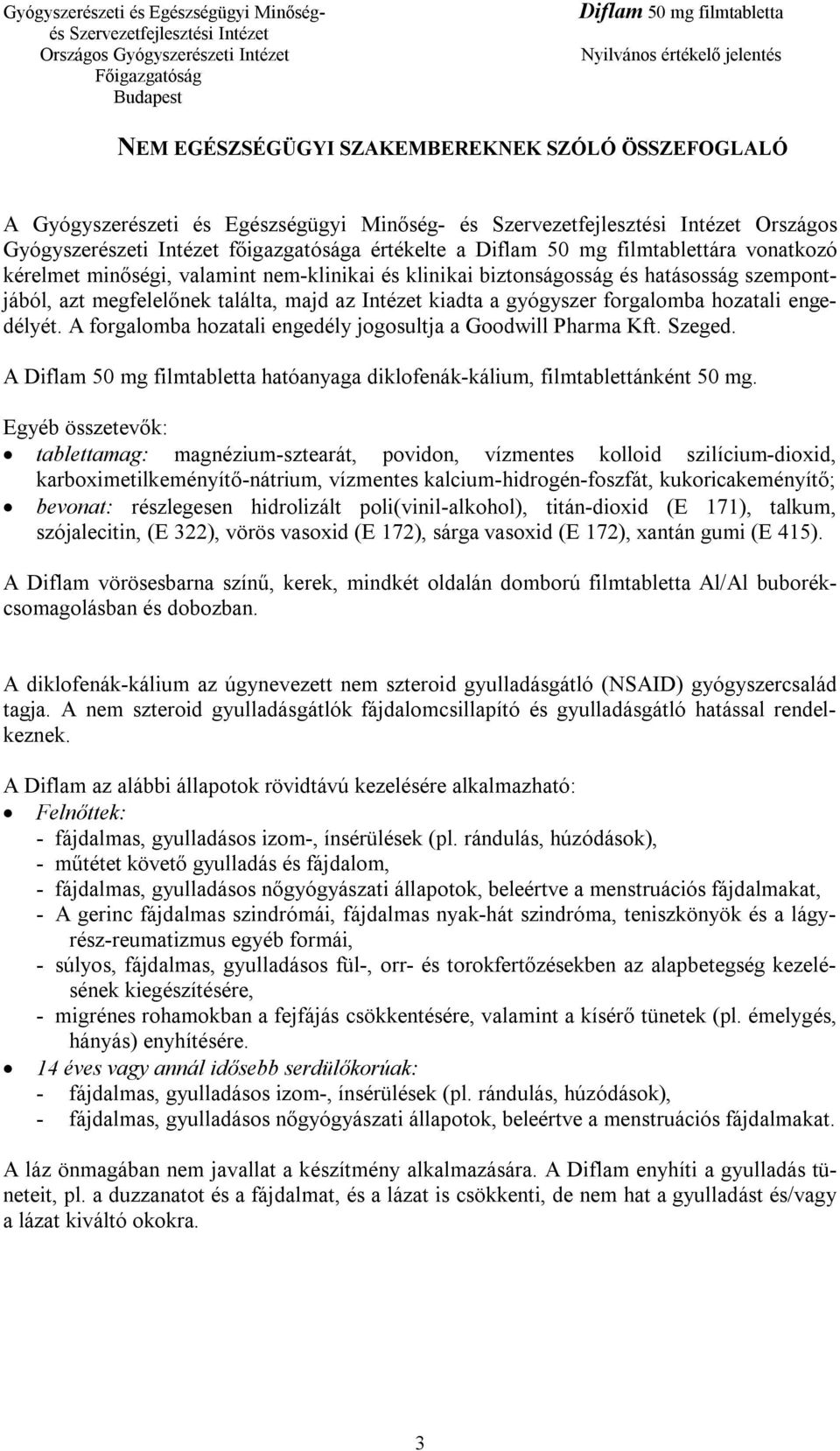 A forgalomba hozatali engedély jogosultja a Goodwill Pharma Kft. Szeged. A hatóanyaga diklofenák-kálium, filmtablettánként 50 mg.