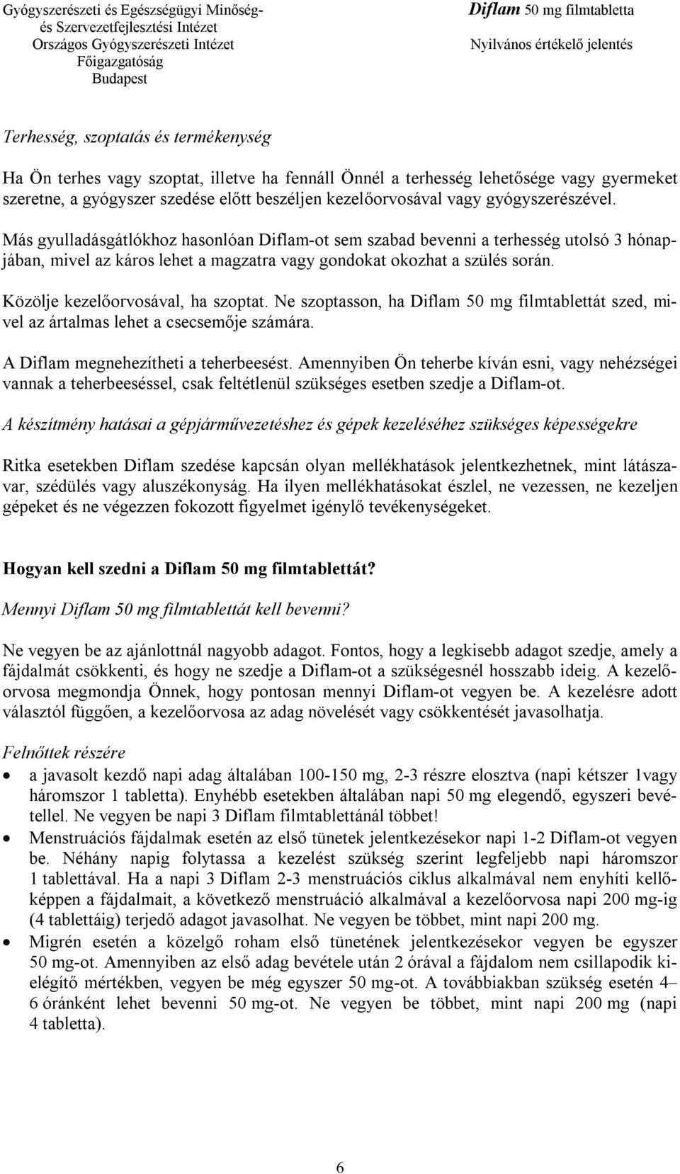 Közölje kezelőorvosával, ha szoptat. Ne szoptasson, ha Diflam 50 mg filmtablettát szed, mivel az ártalmas lehet a csecsemője számára. A Diflam megnehezítheti a teherbeesést.