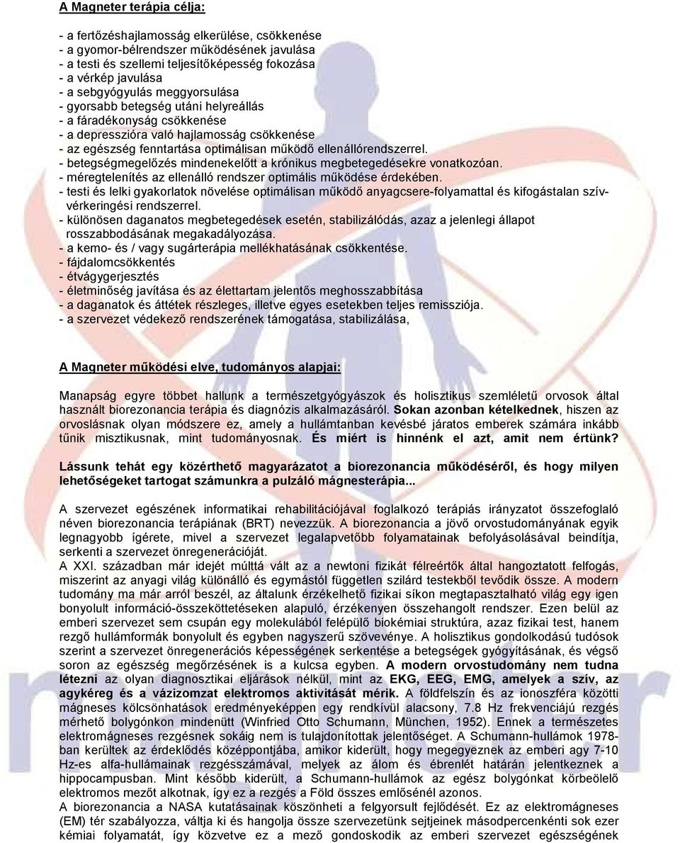 ellenállórendszerrel. - betegségmegelızés mindenekelıtt a krónikus megbetegedésekre vonatkozóan. - méregtelenítés az ellenálló rendszer optimális mőködése érdekében.