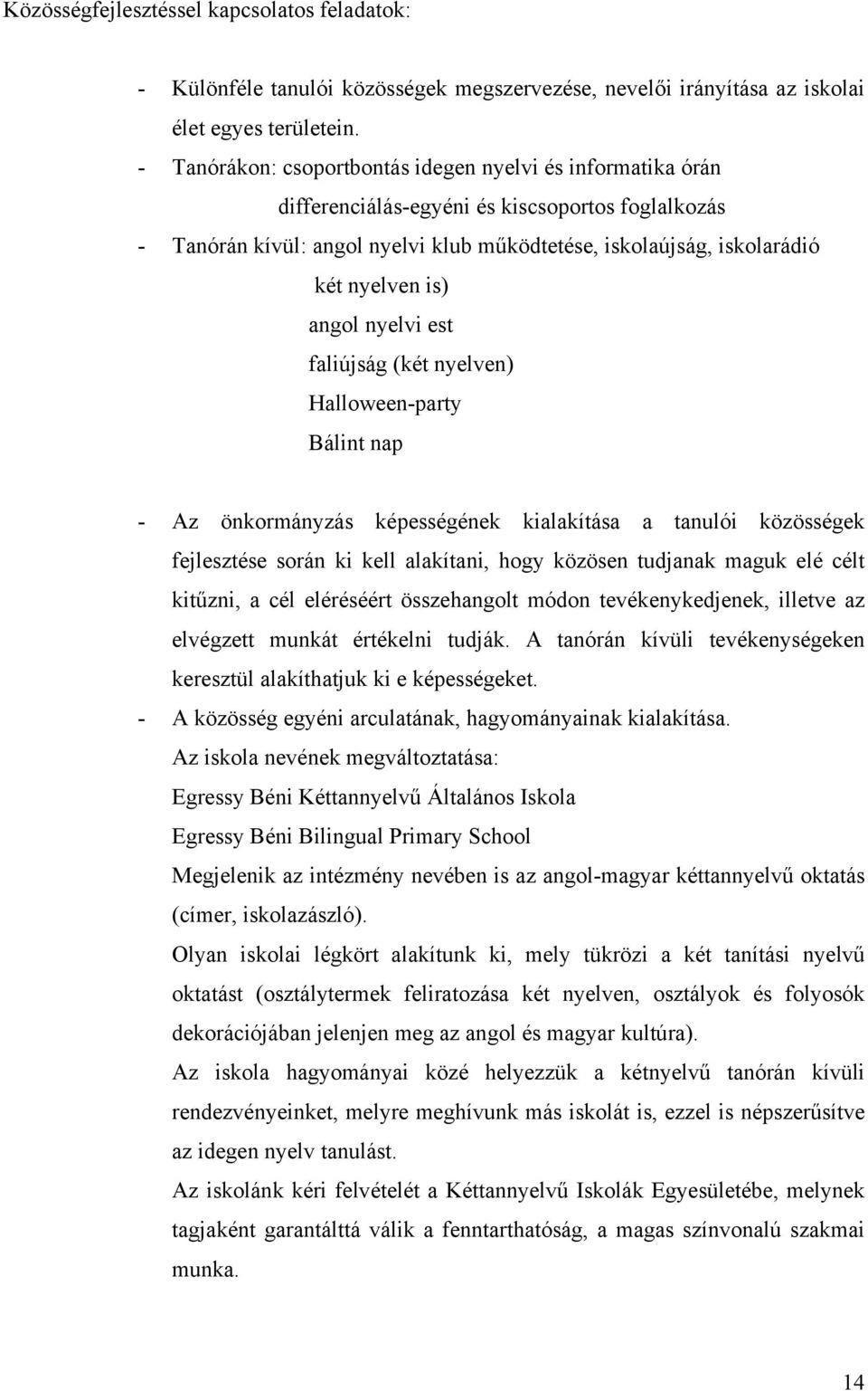 angol nyelvi est faliújság (két nyelven) Halloween-party Bálint nap - Az önkormányzás képességének kialakítása a tanulói közösségek fejlesztése során ki kell alakítani, hogy közösen tudjanak maguk