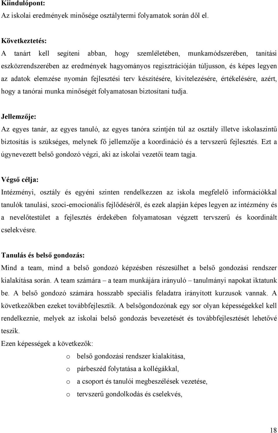 nyomán fejlesztési terv készítésére, kivitelezésére, értékelésére, azért, hogy a tanórai munka minőségét folyamatosan biztosítani tudja.