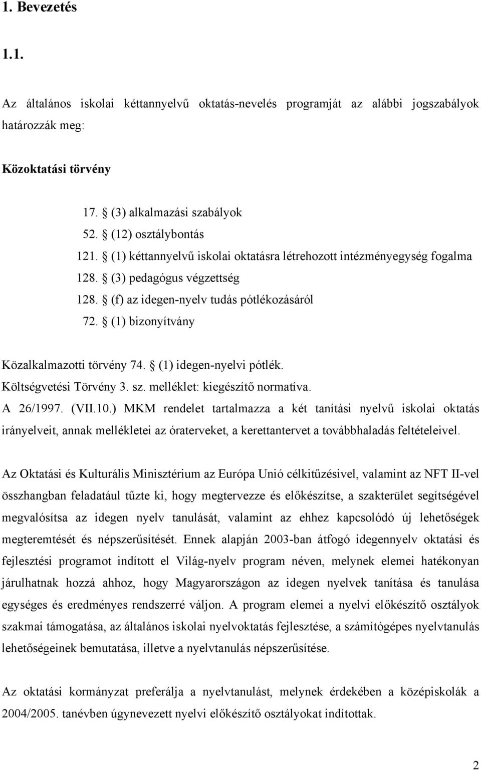 (1) idegen-nyelvi pótlék. Költségvetési Törvény 3. sz. melléklet: kiegészítő normatíva. A 26/1997. (VII.10.