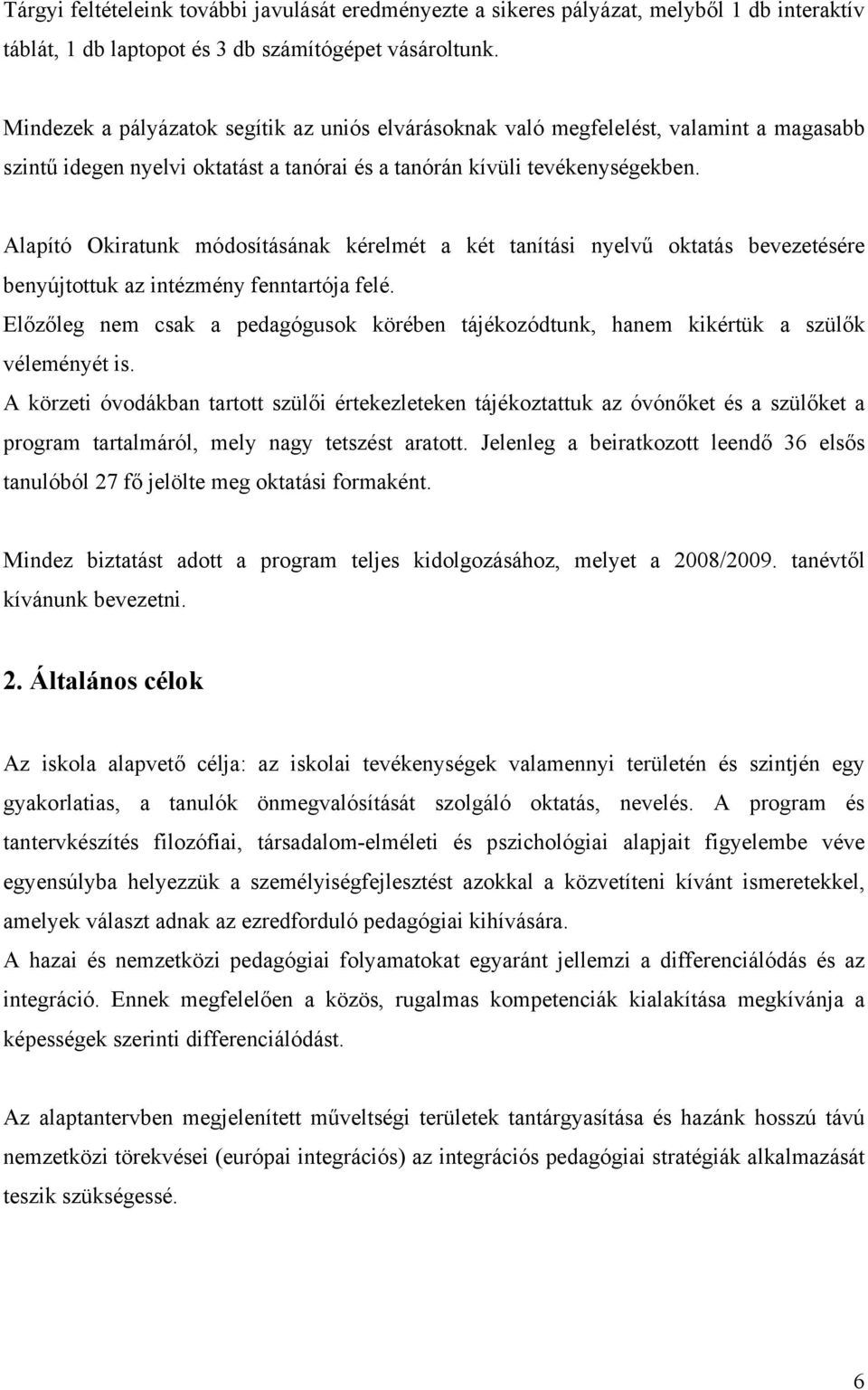 Alapító Okiratunk módosításának kérelmét a két tanítási nyelvű oktatás bevezetésére benyújtottuk az intézmény fenntartója felé.