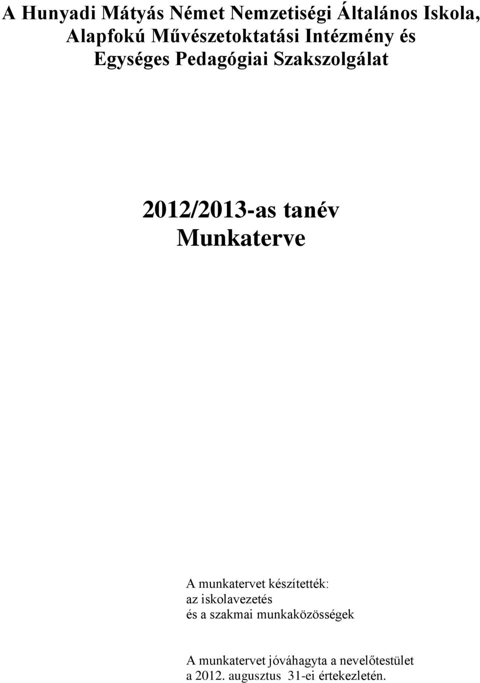 tanév Munkaterve A munkatervet készítették: az iskolavezetés és a szakmai