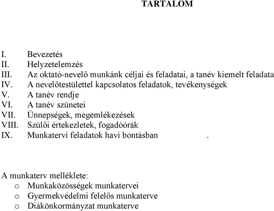 A nevelőtestülettel kapcsolatos feladatok, tevékenységek V. A tanév rendje VI. A tanév szünetei VII.