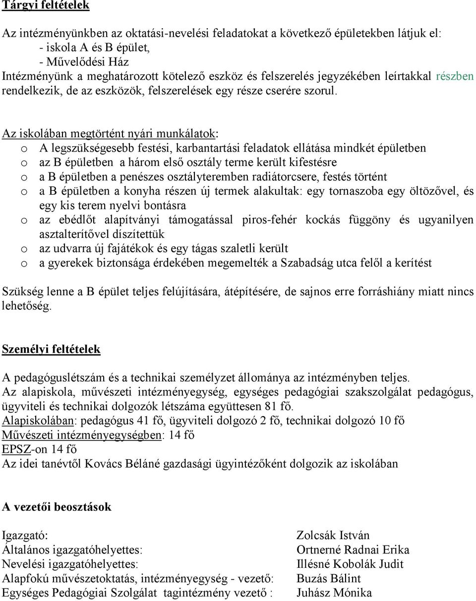 Az iskolában megtörtént nyári munkálatok: o A legszükségesebb festési, karbantartási feladatok ellátása mindkét épületben o az B épületben a három első osztály terme került kifestésre o a B épületben