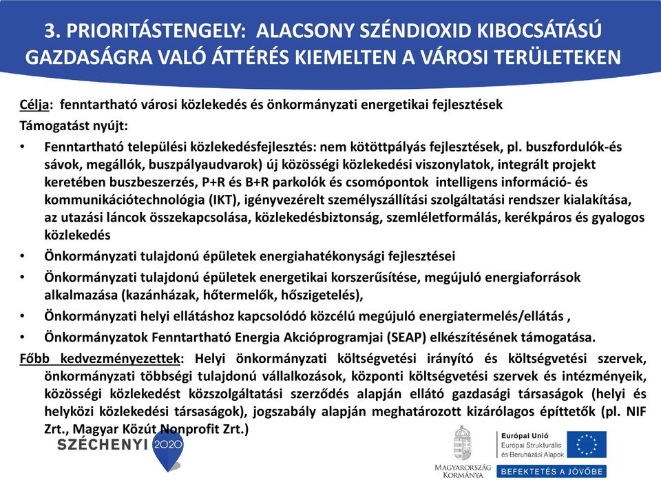 buszfordulók-és sávok, megállók, buszpályaudvarok) új közösségi közlekedési viszonylatok, integrált projekt keretében buszbeszerzés, P+R és B+R parkolók és csomópontok intelligens információ- és