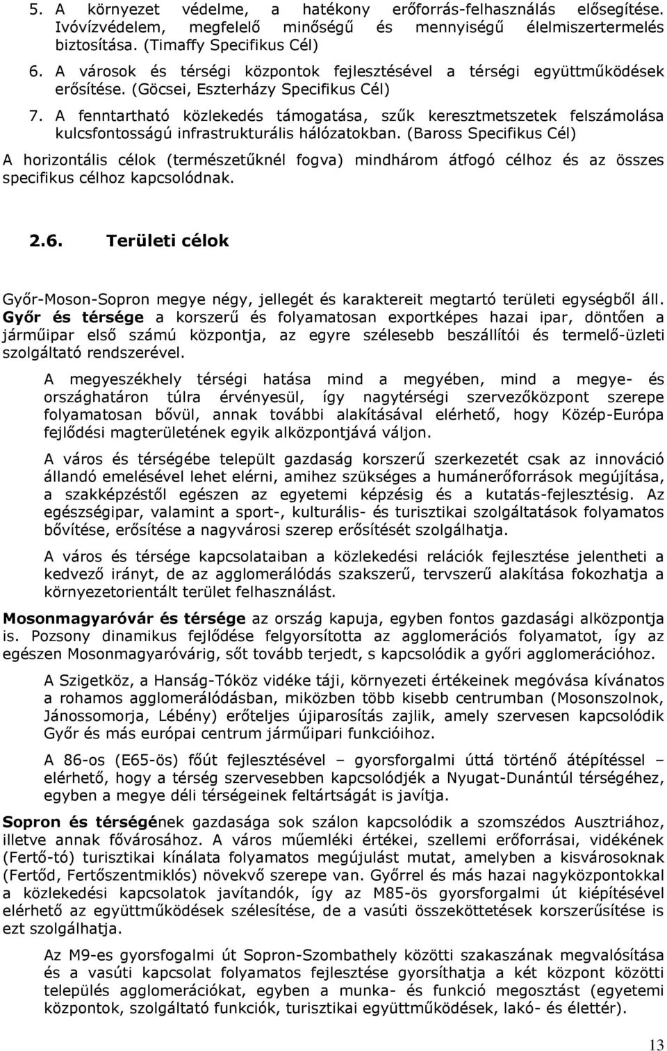 A fenntartható közlekedés támogatása, szűk keresztmetszetek felszámolása kulcsfontosságú infrastrukturális hálózatokban.