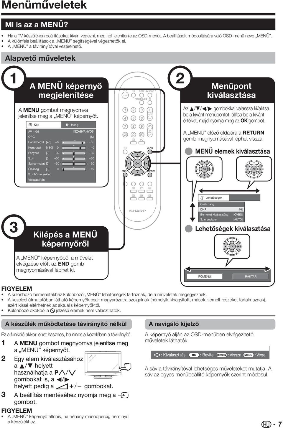 Alapvető műveletek A MENÜ képernyő megjelenítése Menüpont kiválasztása A MENU gombot megnyomva jelenítse meg a MENÜ képernyőt. Kép Hang AV mód [SZABVÁNYOS] OPC [Ki] Háttérmegvil.