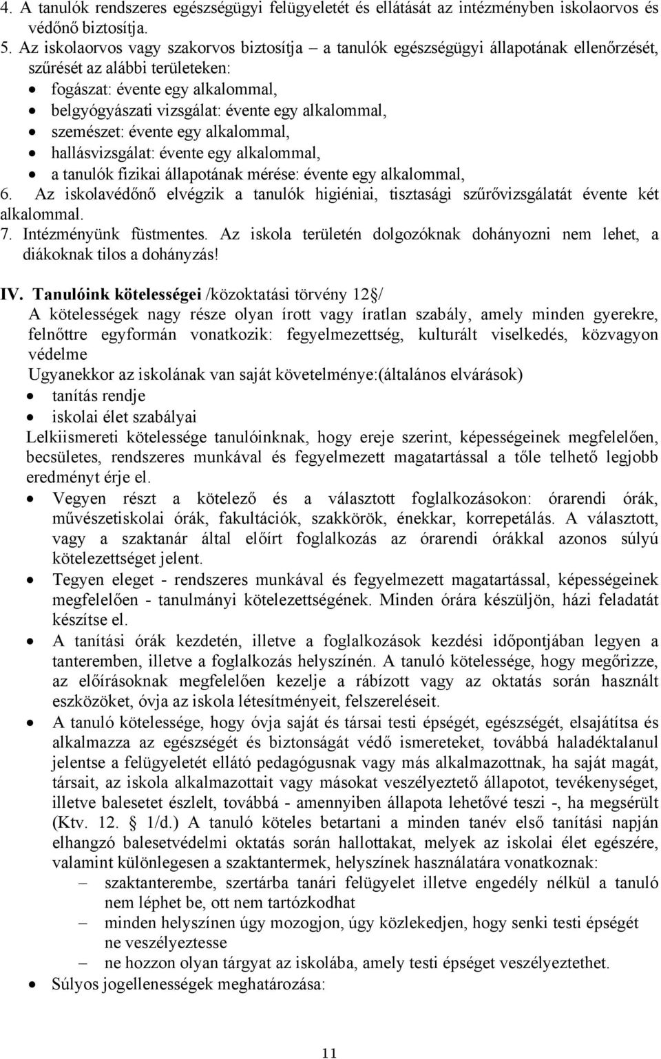 alkalommal, szemészet: évente egy alkalommal, hallásvizsgálat: évente egy alkalommal, a tanulók fizikai állapotának mérése: évente egy alkalommal, 6.