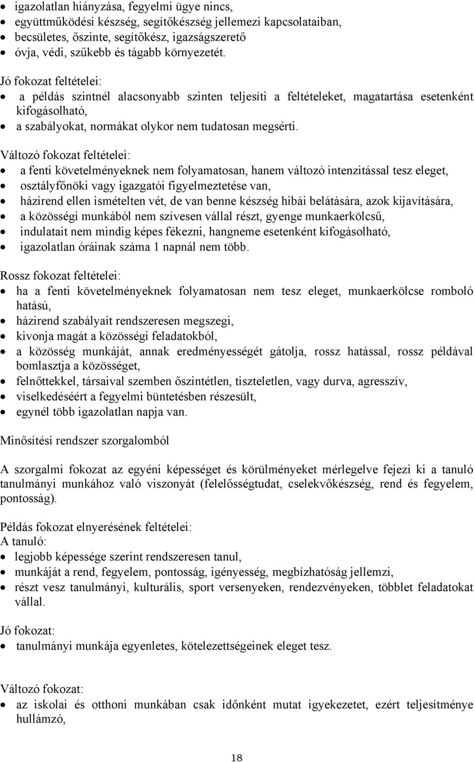 Változó fokozat feltételei: a fenti követelményeknek nem folyamatosan, hanem változó intenzitással tesz eleget, osztályfőnöki vagy igazgatói figyelmeztetése van, házirend ellen ismételten vét, de van