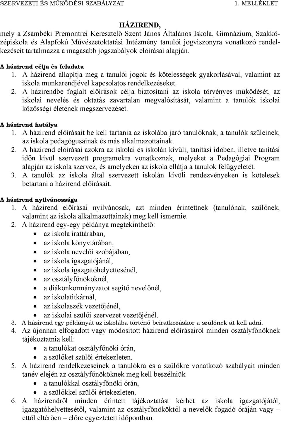 tartalmazza a magasabb jogszabályok előírásai alapján. A házirend célja és feladata 1.