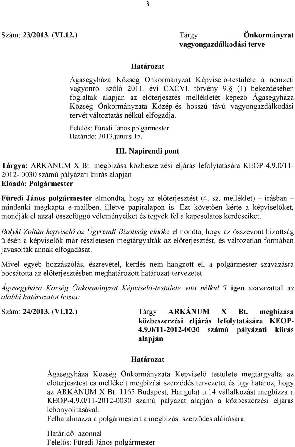 Felelős: Füredi János polgármester Határidő: 2013.június 15. III. Napirendi pont Tárgya: ARKÁNUM X Bt. megbízása közbeszerzési eljárás lefolytatására KEOP-4.9.