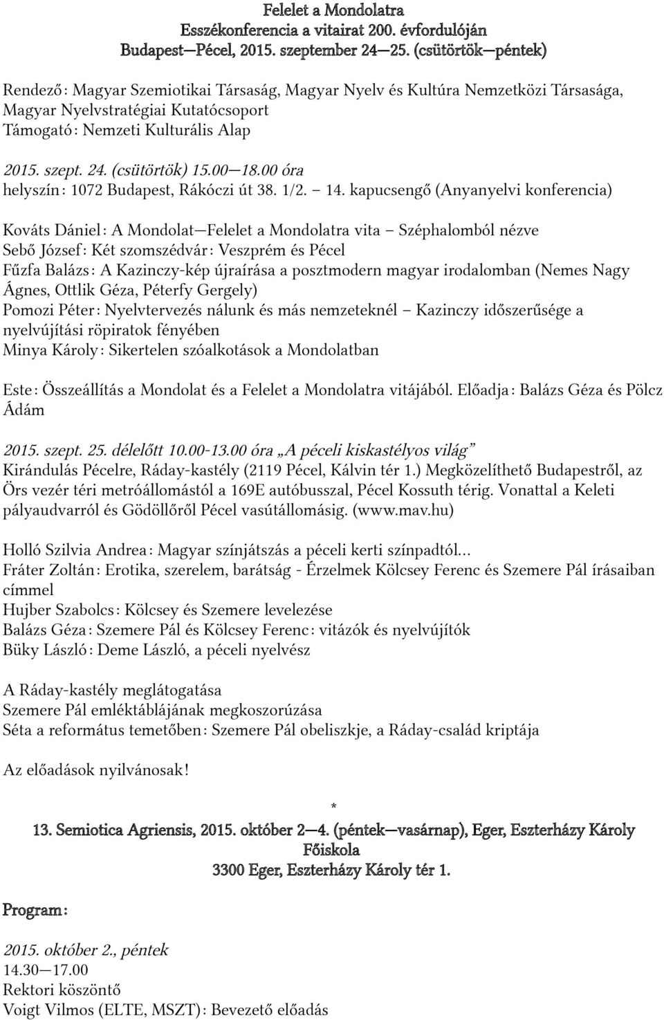 (csütörtök) 15.00 18.00 óra helyszín: 1072 Budapest, Rákóczi út 38. 1/2. 12.