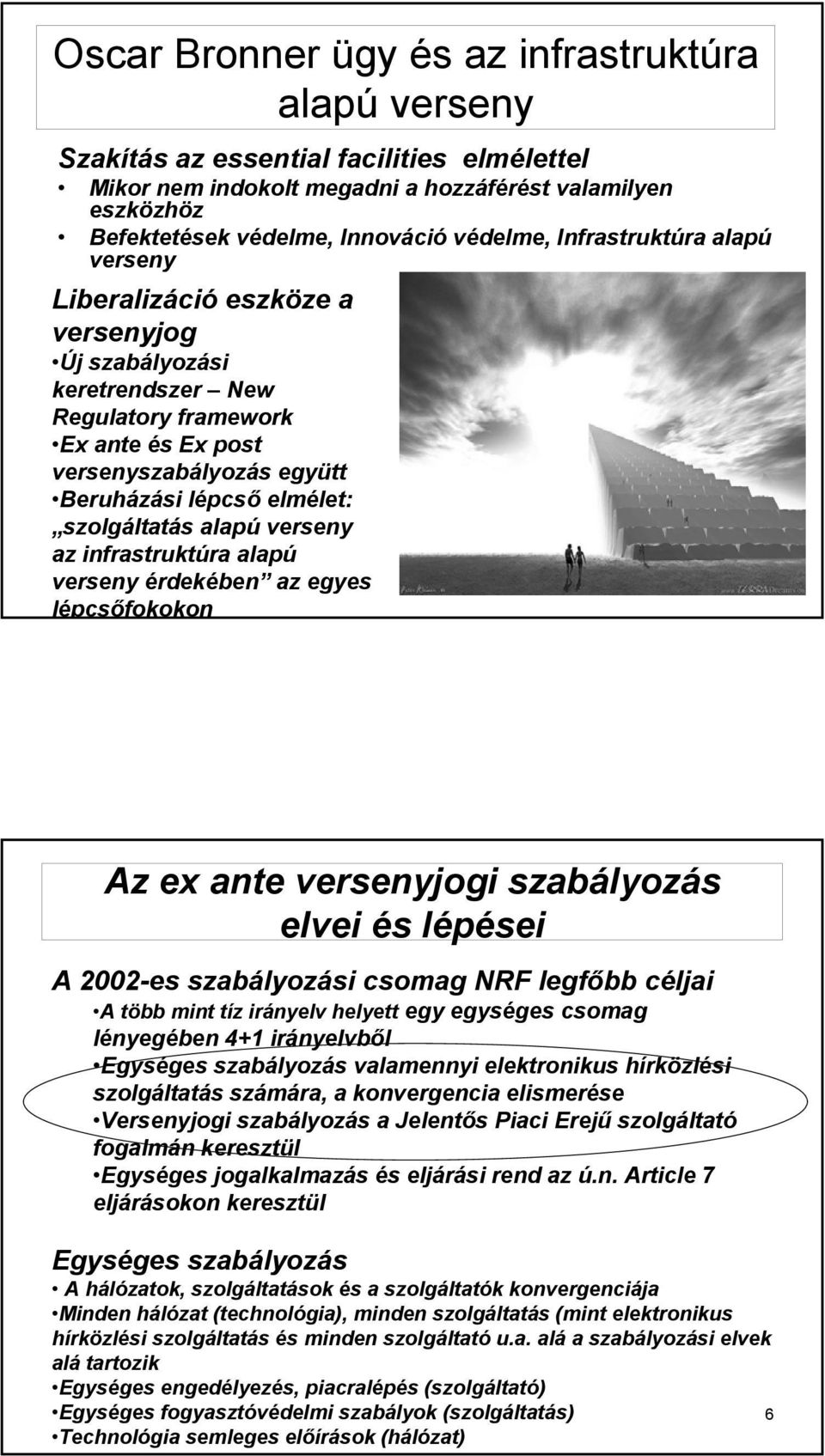 szolgáltatás alapú verseny az infrastruktúra alapú verseny érdekében az egyes lépcsőfokokon 5 Az ex ante versenyjogi szabályozás elvei és lépései A 2002-es szabályozási csomag NRF legfőbb céljai A