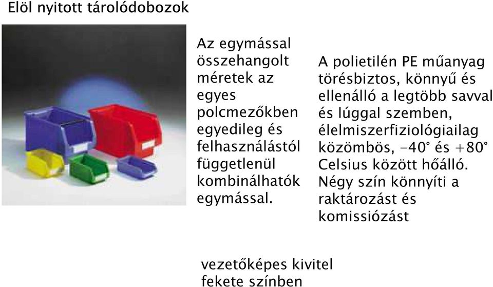 A polietilén PE műanyag törésbiztos, könnyű és ellenálló a legtöbb savval és lúggal szemben,