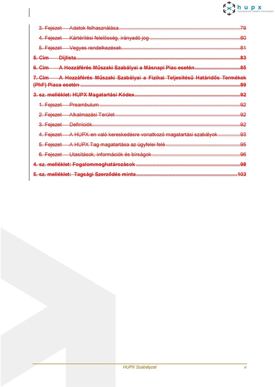 melléklet: HUPX Magatartási Kódex...92 1. Fejezet Preambulum...92 2. Fejezet Alkalmazási Terület...92 3. Fejezet Definíciók...92 4.