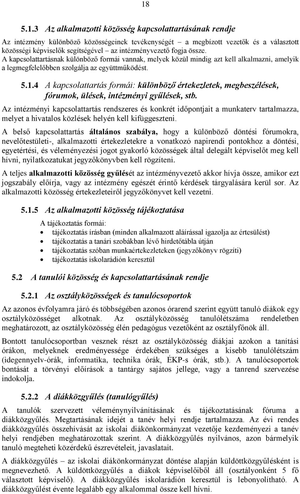 4 A kapcsolattartás formái: különböző értekezletek, megbeszélések, fórumok, ülések, intézményi gyűlések, stb.