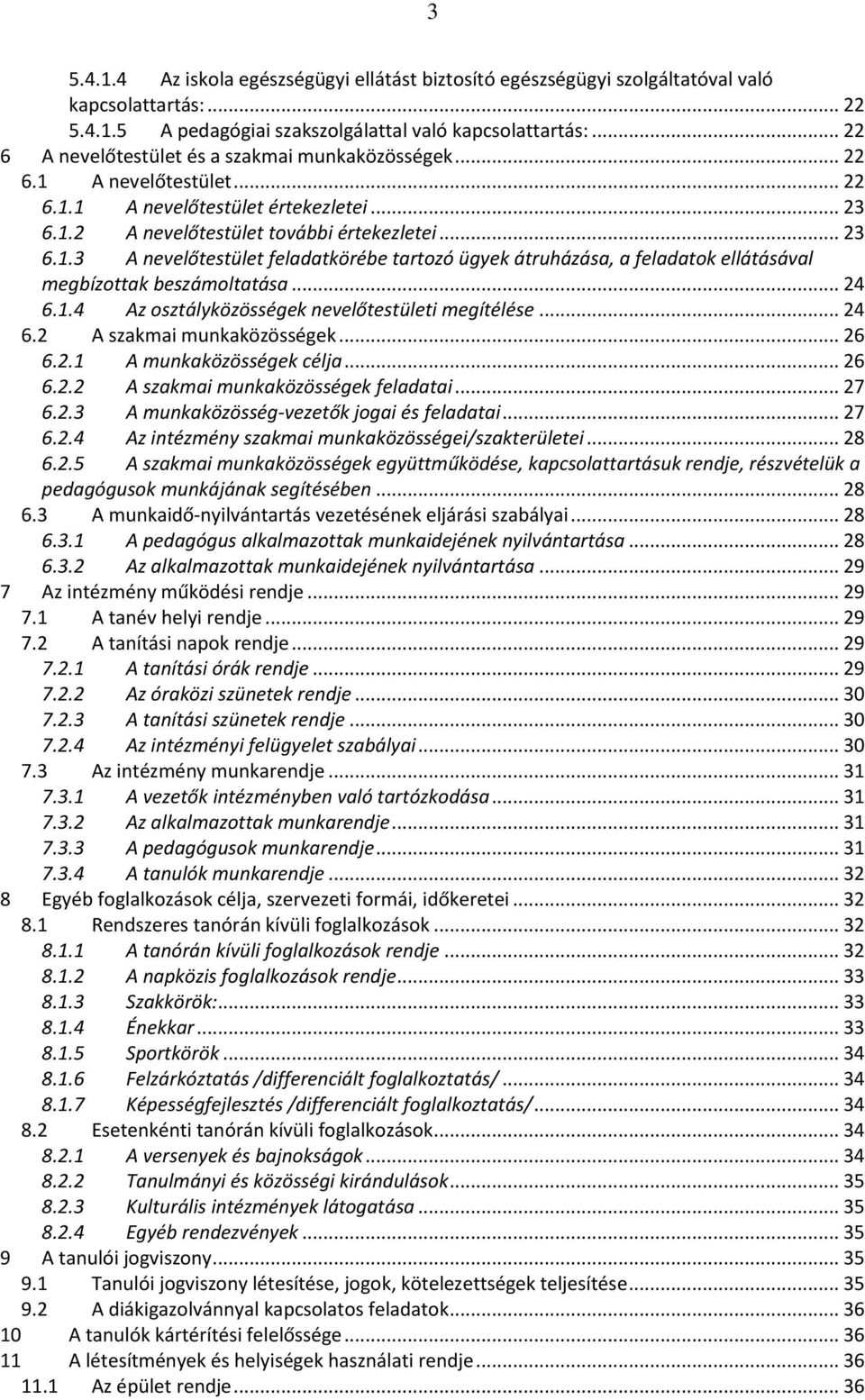 .. 24 6.1.4 Az osztályközösségek nevelőtestületi megítélése... 24 6.2 A szakmai munkaközösségek... 26 6.2.1 A munkaközösségek célja... 26 6.2.2 A szakmai munkaközösségek feladatai... 27 6.2.3 A munkaközösség-vezetők jogai és feladatai.